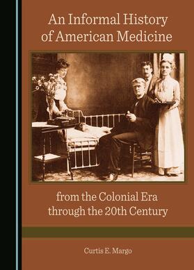 An Informal History of American Medicine from the Colonial Era through the 20th Century