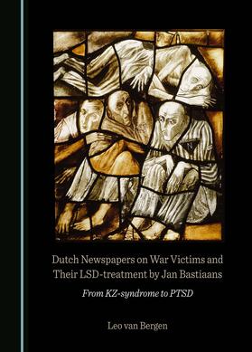 Dutch Newspapers on War Victims and Their LSD-treatment by Jan Bastiaans