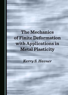 The Mechanics of Finite Deformation with Applications in Metal Plasticity
