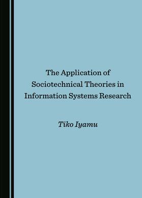 The Application of Sociotechnical Theories in Information Systems Research