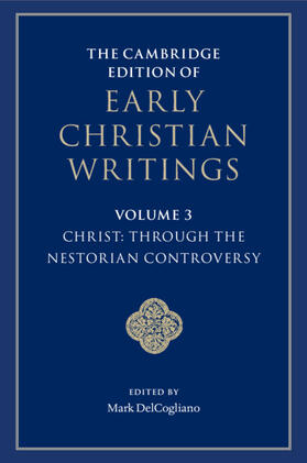 The Cambridge Edition of Early Christian Writings: Volume 3, Christ: Through the Nestorian Controversy