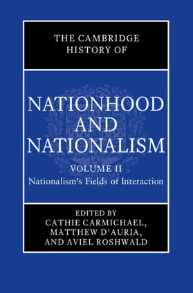 The Cambridge History of Nationhood and Nationalism: Volume 2, Nationalism's Fields of Interaction