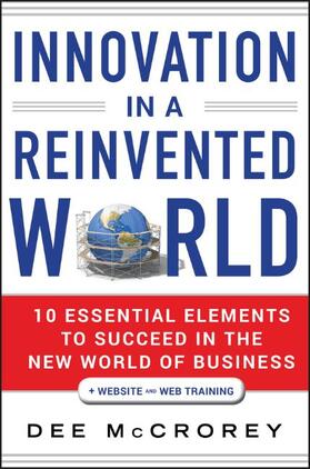 Innovation in a Reinvented World: 10 Essential Elements to Succeed in the New World of Business