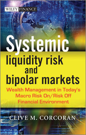 Systemic Liquidity Risk and Bipolar Markets: Wealth Management in Today's Macro Risk On/Risk Off Financial Environment