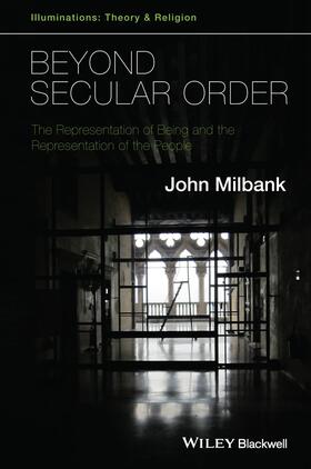 Beyond Secular Order - The Representation of Beingand the Representation of the People