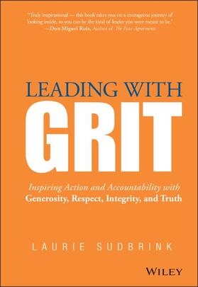 Leading with Grit: Inspiring Action and Accountability with Generosity, Respect, Integrity, and Truth