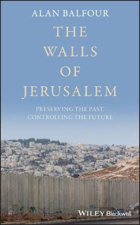 Balfour, A: The Walls of Jerusalem - Preserving the Past, Co