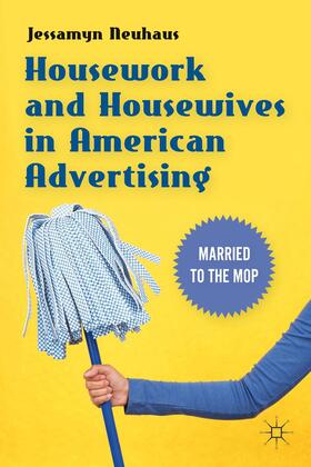 Housework and Housewives in Modern American Advertising