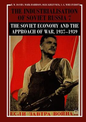 The Industrialisation of Soviet Russia Volume 7: The Soviet Economy and the Approach of War, 1937¿1939