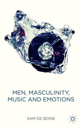 Men, Masculinity, Music and Emotions