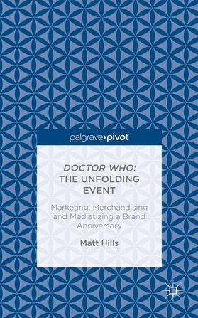 Doctor Who: The Unfolding Event -- Marketing, Merchandising and Mediatizing a Brand Anniversary