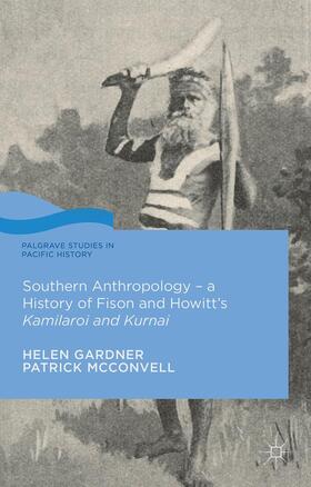 Southern Anthropology - A History of Fison and Howitt's Kamilaroi and Kurnai