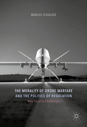 The Morality of Drone Warfare and the Politics of Regulation
