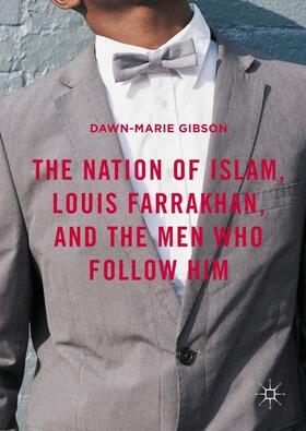 The Nation of Islam, Louis Farrakhan, and the Men Who Follow Him