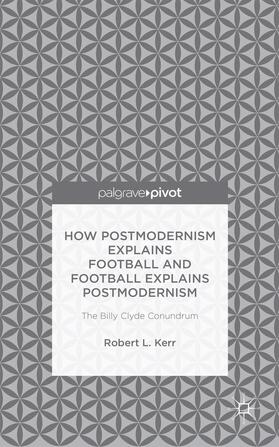 How Postmodernism Explains Football and Football Explains Postmodernism: The Billy Clyde Conundrum