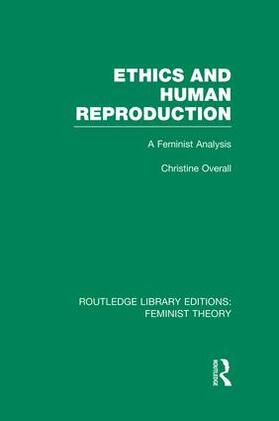 Ethics and Human Reproduction (RLE Feminist Theory)