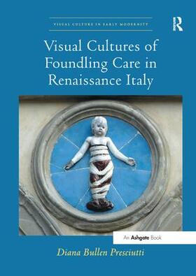 Presciutti, D: Visual Cultures of Foundling Care in Renaissa