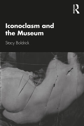 Boldrick, S: Iconoclasm and the Museum