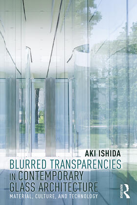 Blurred Transparencies in Contemporary Glass Architecture: Material, Culture, and Technology