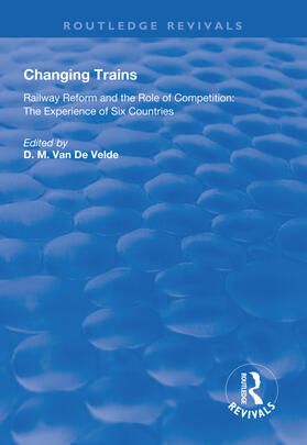 Changing Trains: Railway Reform and the Role of Competition: The Experience of Six Countries