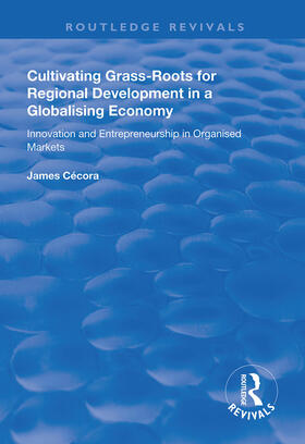 Cultivating Grass-Roots for Regional Development in a Globalising Economy: Innovation and Entrepreneurship in Organised Markets