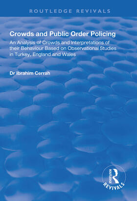 Crowds and Public Order Policing: An Analysis of Crowds and Interpretations of Their Behaviour Based on Observational Studies in Turkey, England and W