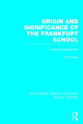 Origin and Significance of the Frankfurt School (Rle Social Theory): A Marxist Perspective