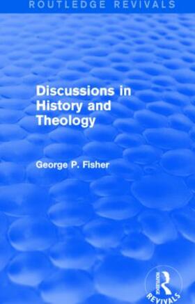 Discussions in History and Theology (Routledge Revivals)