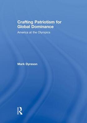 Crafting Patriotism for Global Dominance: America at the Olympics
