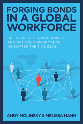 Forging Bonds in A Global Workforce: Build Rapport, Camaraderie, And Optimal Performance No Matter the Time Zone