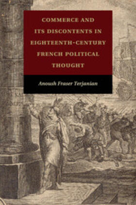 Commerce and Its Discontents in Eighteenth-Century French Political Thought