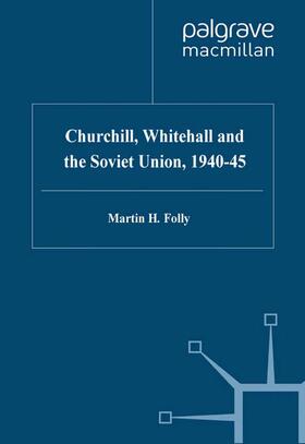Churchill, Whitehall and the Soviet Union, 1940¿45