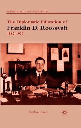 The Diplomatic Education of Franklin D. Roosevelt, 1882¿1933