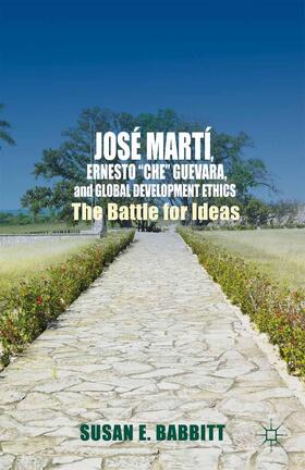 José Martí, Ernesto ¿Che¿ Guevara, and Global Development Ethics