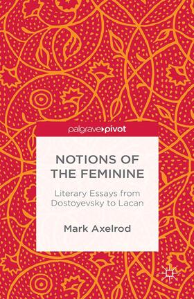 Notions of the Feminine: Literary Essays from Dostoyevsky to Lacan