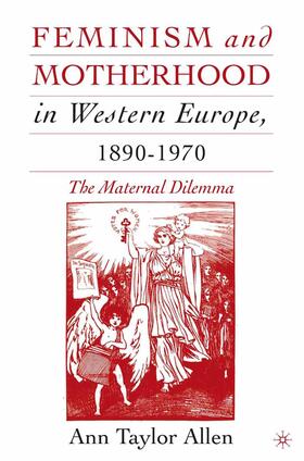 Feminism and Motherhood in Western Europe, 1890¿1970