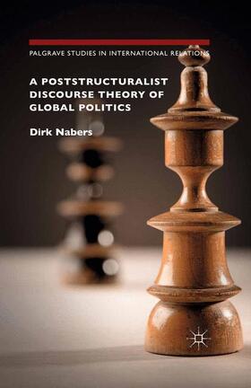 A Poststructuralist Discourse Theory of Global Politics