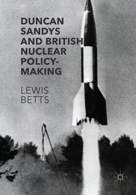 Duncan Sandys and British Nuclear Policy-Making