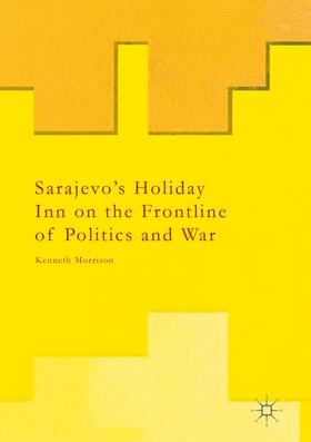 Sarajevo¿s Holiday Inn on the Frontline of Politics and War