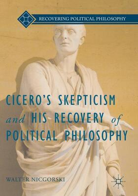 Cicero¿s Skepticism and His Recovery of Political Philosophy