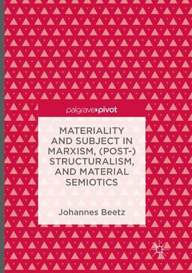 Materiality and Subject in Marxism, (Post-)Structuralism, and Material Semiotics