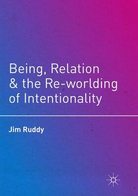 Being, Relation, and the Re-worlding of Intentionality