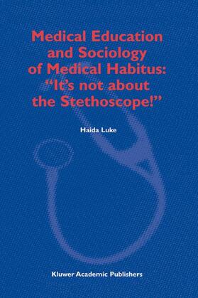 Medical Education and Sociology of Medical Habitus: "It's Not about the Stethoscope!"