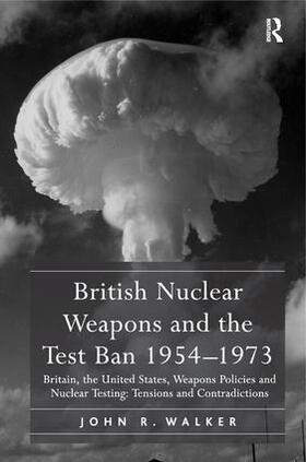 British Nuclear Weapons and the Test Ban 1954-1973