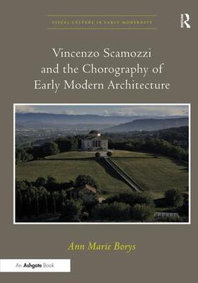 Vincenzo Scamozzi and the Chorography of Early Modern Architecture. Ann Marie Borys