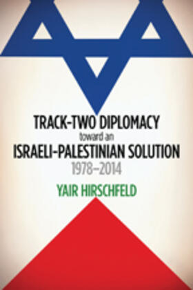 Track-Two Diplomacy Toward an Israeli-Palestinian Solution, 1978-2014