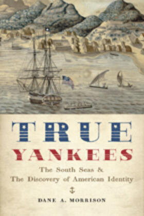 True Yankees: The South Seas and the Discovery of American Identity