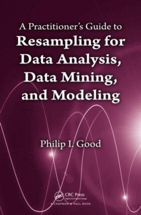 A Practitioner's Guide to Resampling for Data Analysis, Data Mining, and Modeling