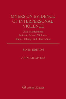 Myers on Evidence of Interpersonal Violence: Child Maltreatment, Intimate Partner Violence, Rape, Stalking, and Elder Abuse