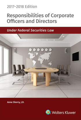Responsibilities of Corporate Officers and Directors Under Federal Securities Law: 2017-2018 Edition